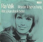 Ria Valk - Moeder Ik Ben Zo Bang / Wat Jij Kan Doe Ik Beter