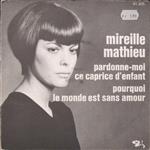 Mireille Mathieu - Pardonne-Moi Ce Caprice D'enfant / Pourquoi Le Monde Est Sans Amour