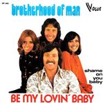 Brotherhood Of Man - Be My Lovin' Baby / Shame On You Baby