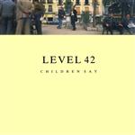 Level 42 - Children Say