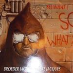 So What? - Broeder Jacob