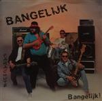 Bangelijk - Bangelijk