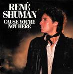 René Shuman - Cause You're Not Here