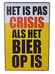 'Het is pas crisis als het bier op is' reclamebord