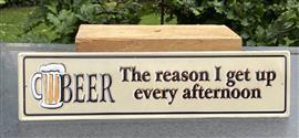 Tekstbord: Beer the reason I get up every afternoon TB271