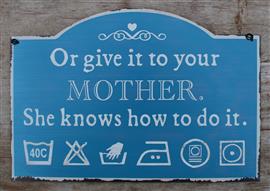 Tekstbord: Or give it to your mother. She knows how to do it