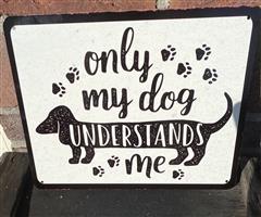 Tekstbord: only my dog understands me metaal TB529