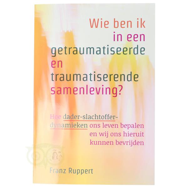 Grote foto wie ben ik in een getraumatiseerde en traumatiserende samenleving franz ruppert boeken overige boeken