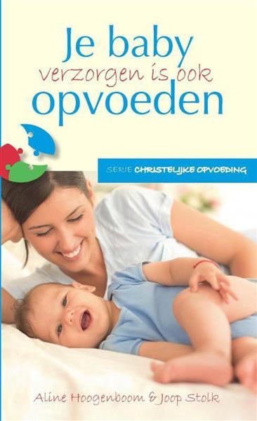 Grote foto je baby verzorgen is ook opvoeden christelijke opvoeding 1 boeken overige boeken